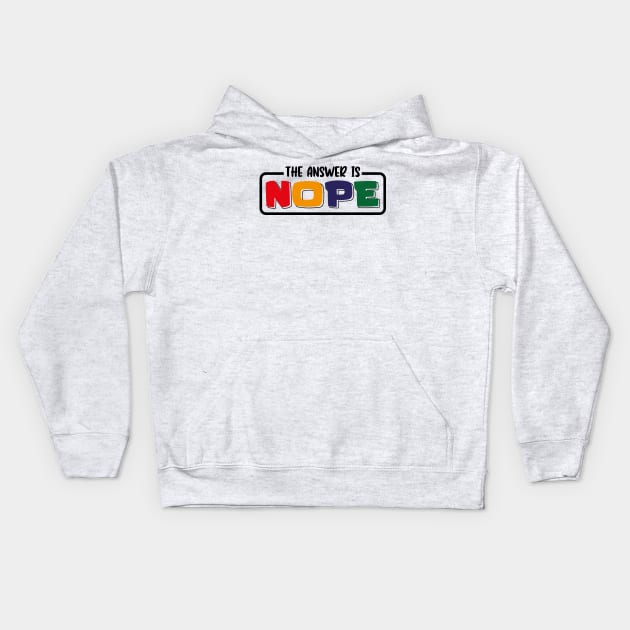 The Answer Is Nope Kids Hoodie by GShow